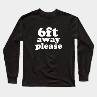 6ft Away Please , Social Distancing Expert Long Sleeve T-Shirt